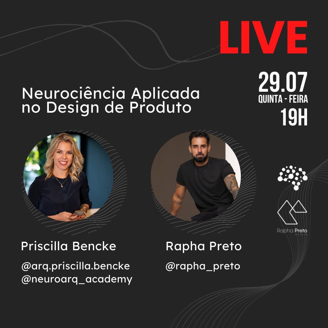 Neurociência Aplicada no Design de Produto - Live - Rapha Preto e Priscilla Bencke - NeuroArq Academy